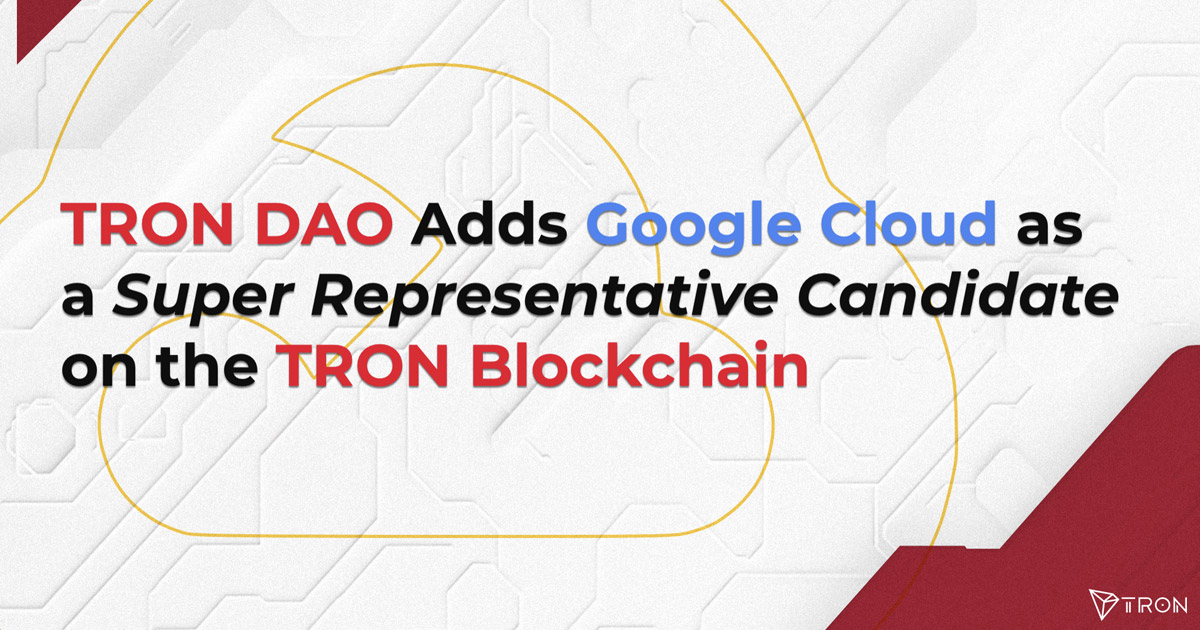 Google Cloud Joins TRON DAO as Super Representative